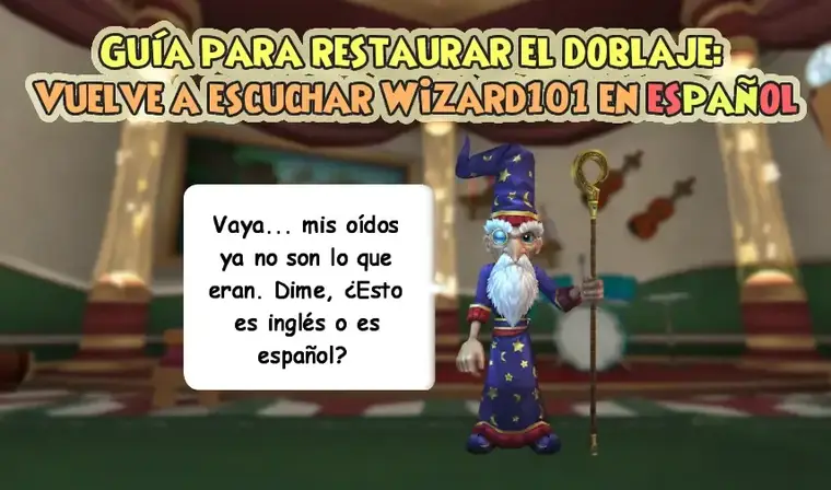 Guía para restaurar el doblaje: Vuelve a escuchar Wizard101 en español